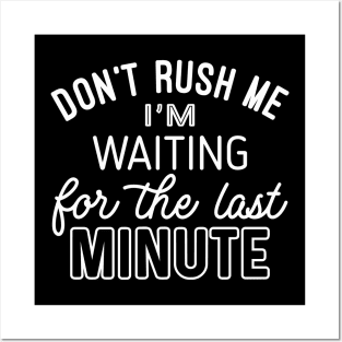 Dont rush Me (White lettering) Posters and Art